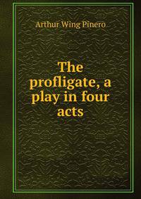 The profligate, a play in four acts