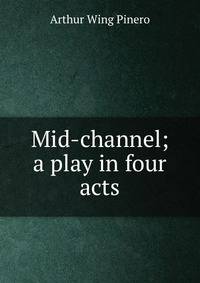 Mid-channel; a play in four acts