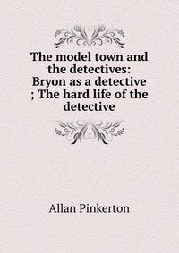 The model town and the detectives: Bryon as a detective ; The hard life of the detective