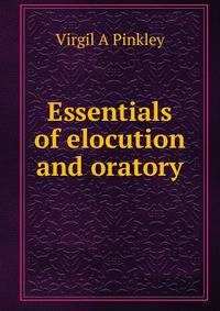 Essentials of elocution and oratory