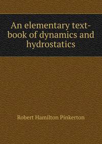 An elementary text-book of dynamics and hydrostatics