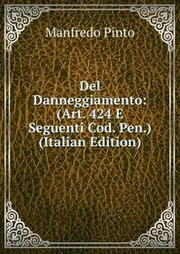 Del Danneggiamento: (Art. 424 E Seguenti Cod. Pen.) (Italian Edition)