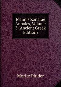 Ioannis Zonarae Annales, Volume 3 (Ancient Greek Edition)