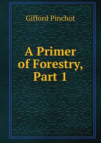 A Primer of Forestry, Part 1