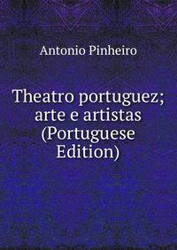 Theatro portuguez; arte e artistas (Portuguese Edition)