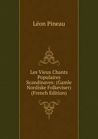 Les Vieux Chants Populaires Scandinaves: (Gamle Nordiske Folkeviser) (French Edition)