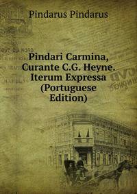Pindari Carmina, Curante C.G. Heyne. Iterum Expressa (Portuguese Edition)