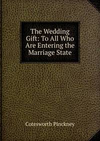 The Wedding Gift: To All Who Are Entering the Marriage State