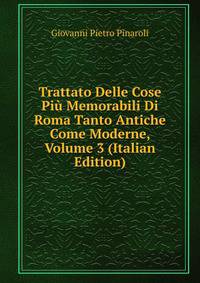 Trattato Delle Cose Piu Memorabili Di Roma Tanto Antiche Come Moderne, Volume 3 (Italian Edition)