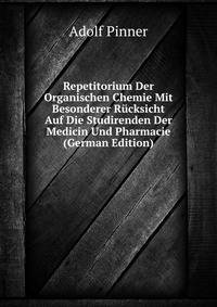 Repetitorium Der Organischen Chemie Mit Besonderer Rucksicht Auf Die Studirenden Der Medicin Und Pharmacie (German Edition)