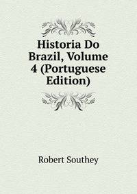 Historia Do Brazil, Volume 4 (Portuguese Edition)