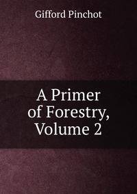 A Primer of Forestry, Volume 2