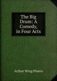 The Big Drum: A Comedy, in Four Acts