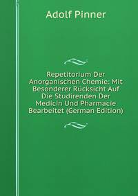 Repetitorium Der Anorganischen Chemie: Mit Besonderer Rucksicht Auf Die Studirenden Der Medicin Und Pharmacie Bearbeitet (German Edition)