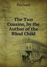 The Two Cousins, by the Author of the Blind Child