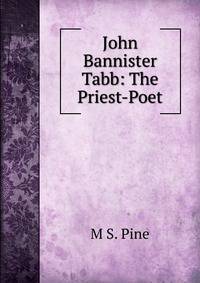 John Bannister Tabb: The Priest-Poet