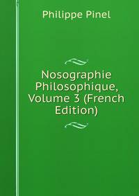 Nosographie Philosophique, Volume 3 (French Edition)