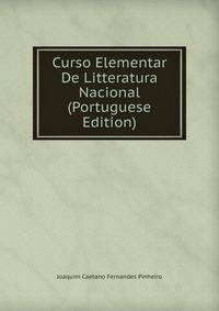 Curso Elementar De Litteratura Nacional (Portuguese Edition)