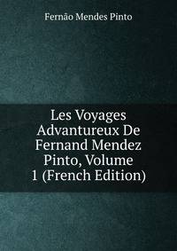 Les Voyages Advantureux De Fernand Mendez Pinto, Volume 1 (French Edition)