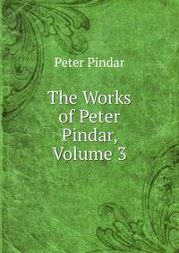 The Works of Peter Pindar, Volume 3