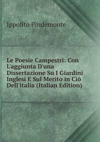Le Poesie Campestri: Con L'aggiunta D'una Dissertazione Su I Giardini Inglesi E Sul Merito in Ci? Dell'italia (Italian Edition)