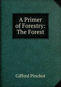 A Primer of Forestry: The Forest