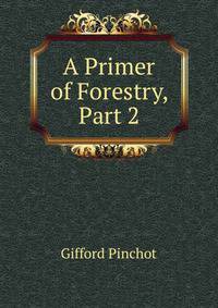 A Primer of Forestry, Part 2