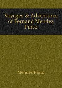 Voyages &amp; Adventures of Fernand Mendez Pinto