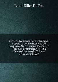 Histoire Des R?volutions D'espagne . Depuis Le Commencement Du Cinqui?me Si?cle Jusqu'? Pr?sent. Le Tout Conform?ment ? La Plus Exacte Chronologie, Volume 2 (French Edition)
