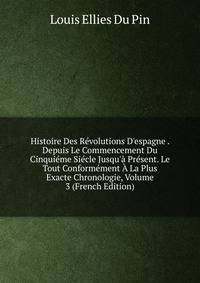 Histoire Des R?volutions D'espagne . Depuis Le Commencement Du Cinqui?me Si?cle Jusqu'? Pr?sent. Le Tout Conform?ment ? La Plus Exacte Chronologie, Volume 3 (French Edition)