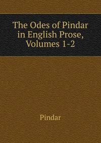 The Odes of Pindar in English Prose, Volumes 1-2