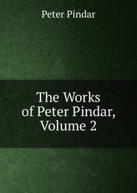 The Works of Peter Pindar, Volume 2
