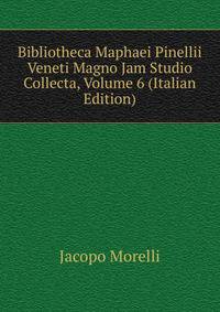 Bibliotheca Maphaei Pinellii Veneti Magno Jam Studio Collecta, Volume 6 (Italian Edition)