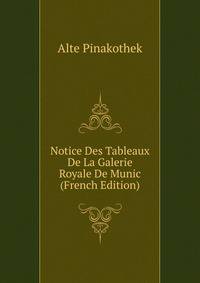 Notice Des Tableaux De La Galerie Royale De Munic (French Edition)