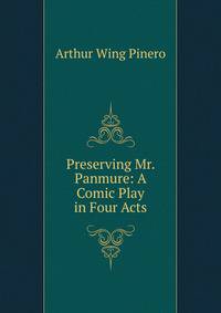 Preserving Mr. Panmure: A Comic Play in Four Acts
