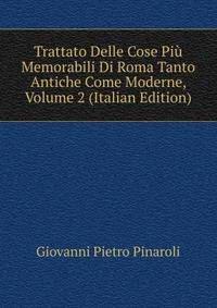 Trattato Delle Cose Piu Memorabili Di Roma Tanto Antiche Come Moderne, Volume 2 (Italian Edition)