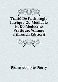 Traite De Pathologie Iatrique Ou Medicale Et De Medecine Pratique, Volume 2 (French Edition)