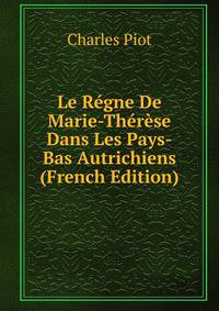 Le Regne De Marie-Therese Dans Les Pays-Bas Autrichiens (French Edition)