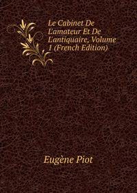 Le Cabinet De L'amateur Et De L'antiquaire, Volume 1 (French Edition)