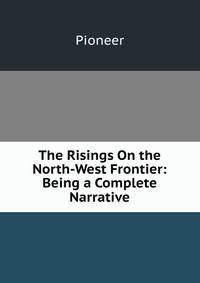 The Risings On the North-West Frontier: Being a Complete Narrative