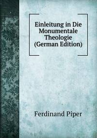 Einleitung in Die Monumentale Theologie (German Edition)