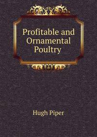 Profitable and Ornamental Poultry .
