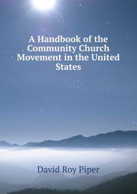 A Handbook of the Community Church Movement in the United States
