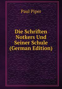 Die Schriften Notkers Und Seiner Schule (German Edition)