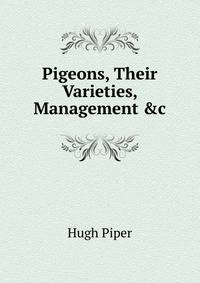 Pigeons, Their Varieties, Management &amp;c