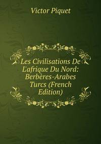 Les Civilisations De L'afrique Du Nord: Berb?res-Arabes Turcs (French Edition)