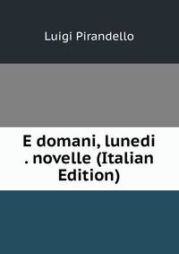 E domani, lunedi . novelle (Italian Edition)
