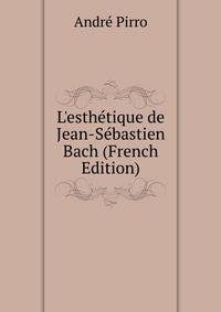 L'esth?tique de Jean-S?bastien Bach (French Edition)