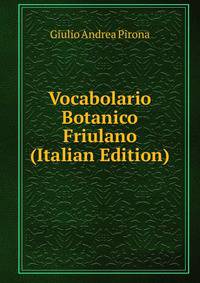 Vocabolario Botanico Friulano (Italian Edition)
