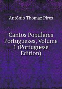 Cantos Populares Portuguezes, Volume 1 (Portuguese Edition)